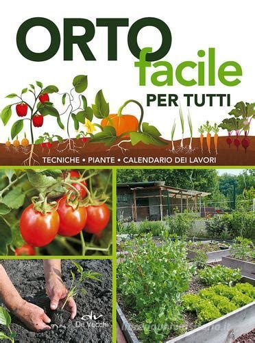 Read Orto Facile Per Tutti Tecniche Piante Calendario Dei Lavori 