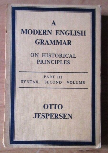 Read Otto Jespersen A Modern English Grammar On Historical Principles Volume 2 Syntax First Volume Otto Jespersen Collected English Writings 