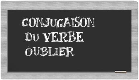 oublier - Conjugaison du verbe oublier Dico en ligne Le Robert