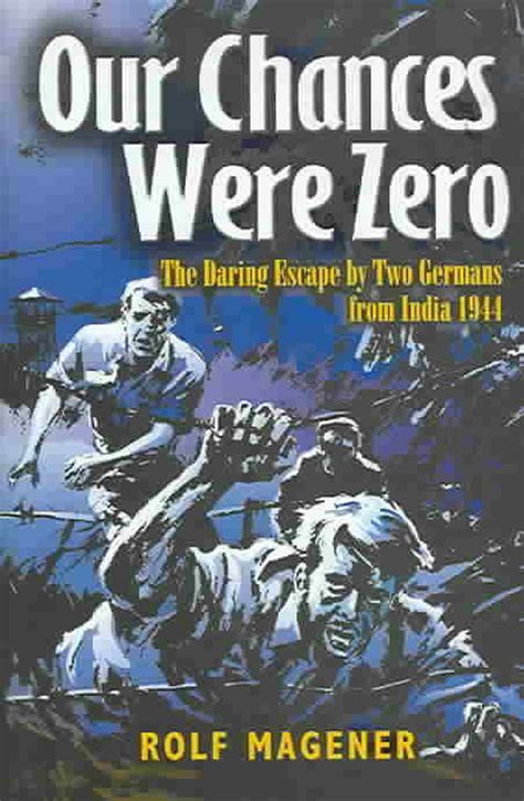 Our Chances Were Zero The Daring Escape By Two German Pows From India In 1942