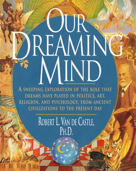 Read Online Our Dreaming Mind By Robert L Van De Castle 