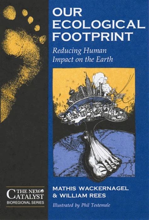 Download Our Ecological Footprint Reducing Human Impact On The Earth New Catalyst Bioregional Series Paperback 