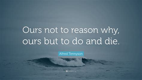 Ours Is Not Reason Why