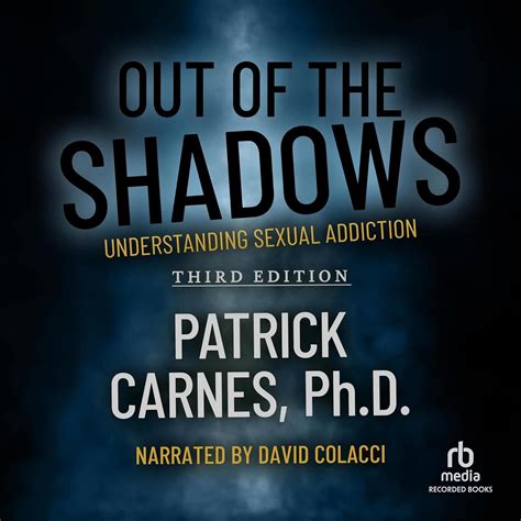 Out Of The Shadows Understanding Sexual Addiction