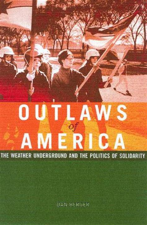 Download Outlaws Of America The Weather Underground And The Politics Of Solidarity 