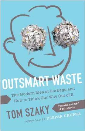 outsmart waste the modern idea of garbage and how