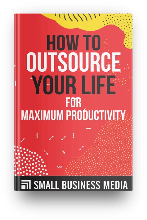 Outsource Your Life Achieve Maximum Success With Minimum Effort