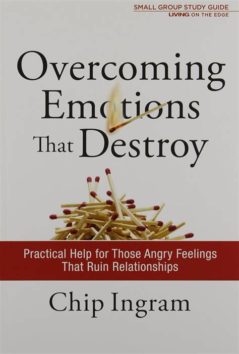 Overcoming Emotions That Destroy Study Guide Practical Help For Those Angry Feelings That Ruin Relationships Living On The Edge With Chip Ingram
