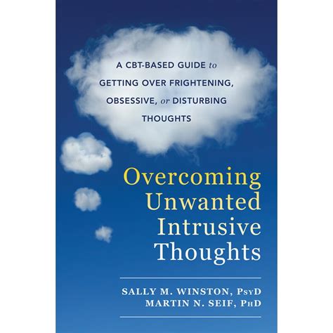 overcoming unwanted intrusive thoughts a cbt based guide to getting over frightening obsessive or disturbing thoughts