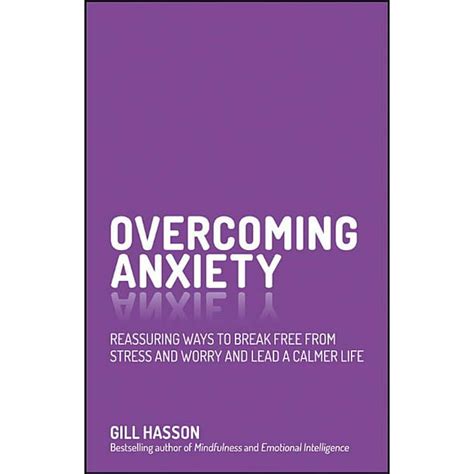 Read Online Overcoming Anxiety Reassuring Ways To Break Free From Stress And Worry And Lead A Calmer Life 
