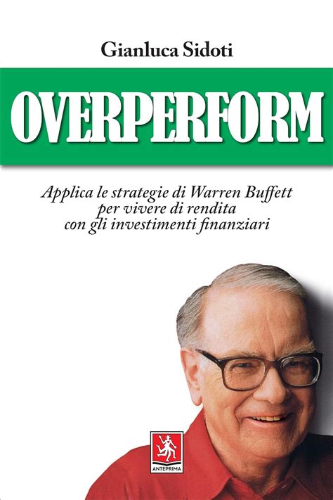 Read Overperform Applica Le Strategie Di Warren Buffett Per Vivere Di Rendita Con Gli Investimenti Finanziari 