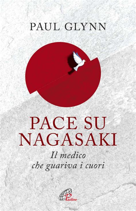 Download Pace Su Nagasaki Il Medico Che Guariva I Cuori 