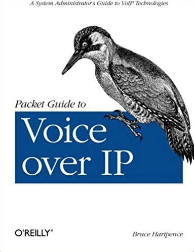 Packet Guide To Voice Over Ip A System Administrators Guide To Voip Technologies