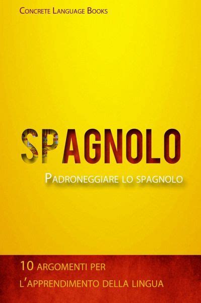 Download Padroneggiare Lo Spagnolo 10 Argomenti Per L Apprendimento Della Lingua 