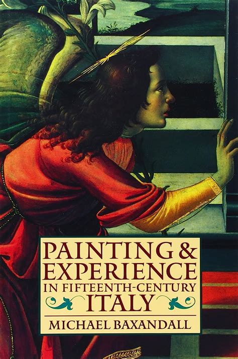 Read Online Painting And Experience In Fifteenth Century Italy A Primer In The Social History Of Pictorial Style 