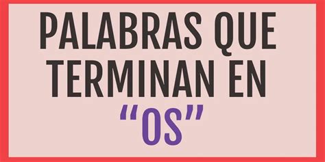 Palabras Que Terminan En Os