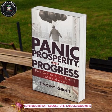 Panic Prosperity And Progress Five Centuries Of History And The Markets