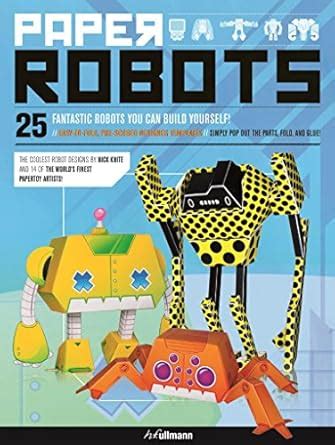 Download Paper Robots 25 Fantastic Robots You Can Build Yourself 