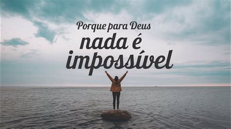 Para Deus Nada é Impossível