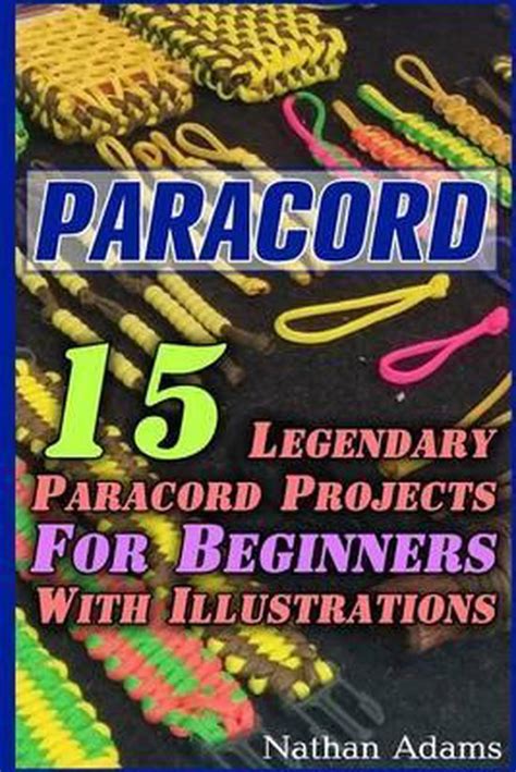 Read Online Paracord 15 Legendary Paracord Projects For Beginners With Illustrations Paracord Projects Bracelet And Survival Kit Guide For Bug Out Bags Survival Hunting Fishing Prepping And Foraging 