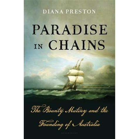 Paradise In Chains: The Bounty Mutiny And The Founding Of Australia