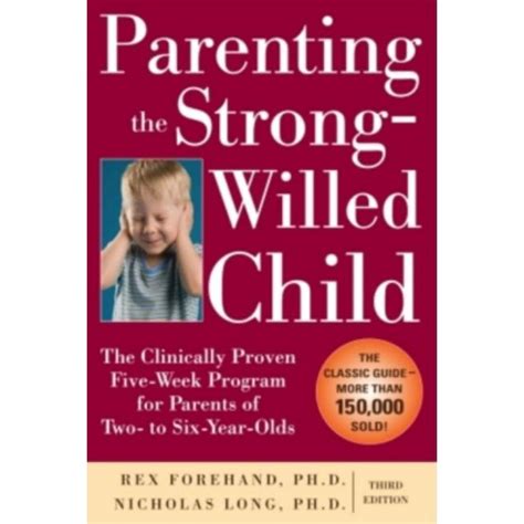 Full Download Parenting The Strong Willed Child The Clinically Proven Five Week Program For Parents Of Two To Six Year Olds Third Edition 