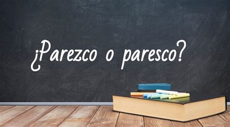 Parezco O Paresco