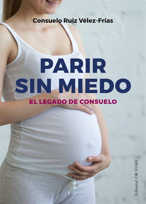 Parir Sin Miedo El Legado De Consuelo Ruiz Spanish Edition