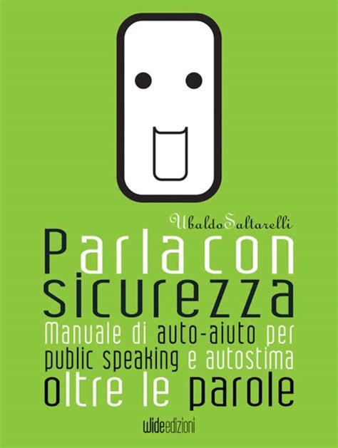 Read Online Parla Con Sicurezza Manuale Di Auto Aiuto Per Public Speaking E Autostima Oltre Le Parole 
