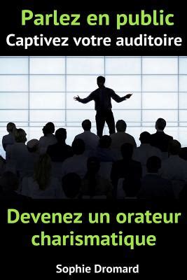 parlez en public captivez votre auditoire et deve