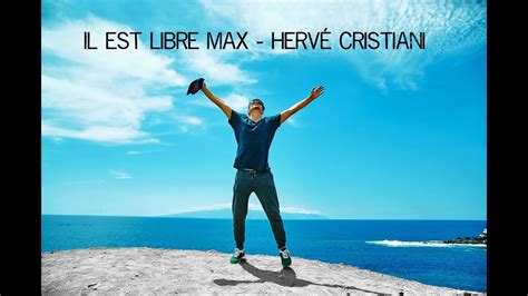 Paroles De Hervé Cristiani Il Est Libre Max