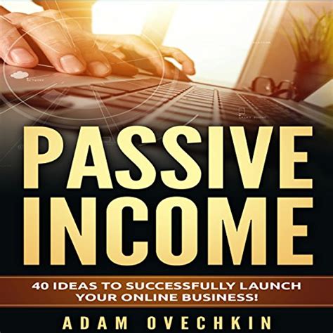 Read Online Passive Income 40 Ideas To Successfully Launch Your Online Business 