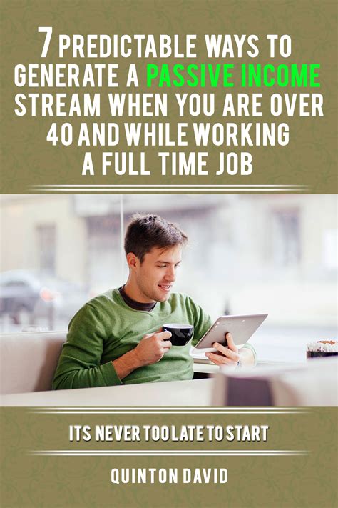 Full Download Passive Income 7 Predictable Ways To Generate A Passive Income Stream When You Are Over 40 And While Working A Full Time Job 