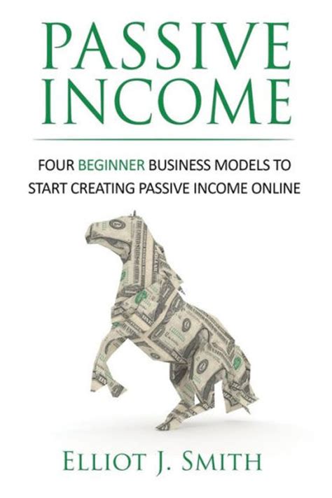Read Online Passive Income Four Beginner Business Models To Start Creating Passive Income Online Passive Income Streams Online Startup Make Money Online Financial Freedom Book 1 