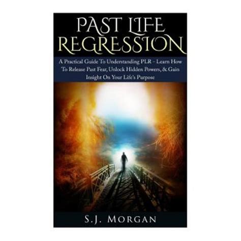 Download Past Life Regression A Practical Guide To Understanding Plr Learn How To Release Past Fear Unlock Hidden Powers Gain Insight On Your Lifes Purpose Hypnosis Death Dreams Spirituality 