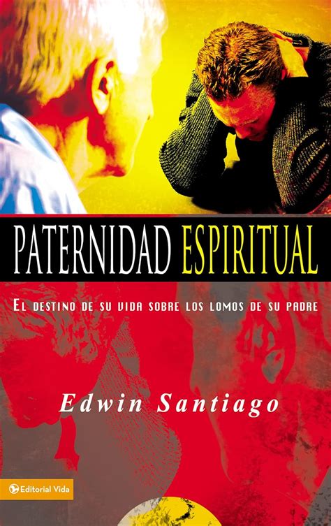 Read Online Paternidad Espiritual El Destino De Su Vida Los Lomos De Su Padre Spanish Edition 