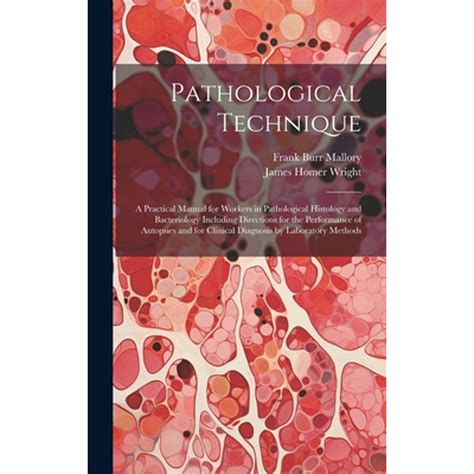 Pathological Technique A Practical Manual For Workers In Pathological Histology And Bacteriology Including Directions