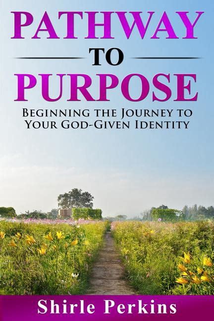 Pathway To Purpose Beginning The Journey To Your God Given Identity