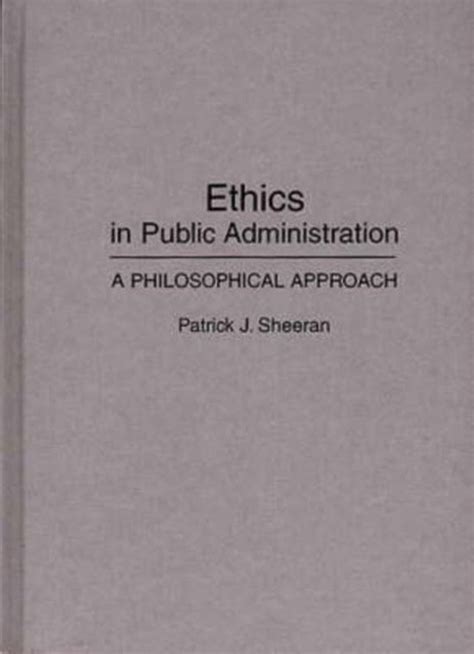 Read Online Patrick Sheeran Ethics In Public Administration 