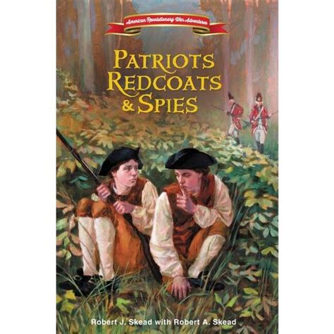 Read Online Patriots Redcoats And Spies American Revolutionary War Adventures 