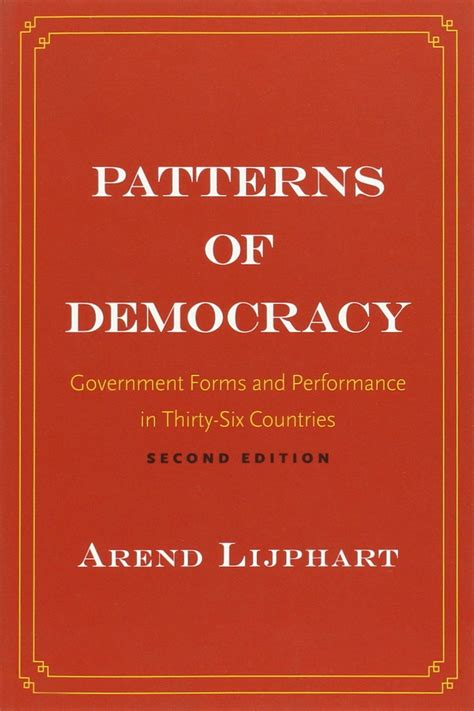 Patterns Of Democracy Government Forms And Performance In Thirty Six Countries By Lijphart Arend 1999