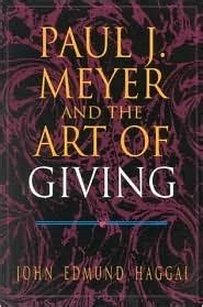 Read Online Paul J Meyer And The Art Of Giving By Haggai John E 