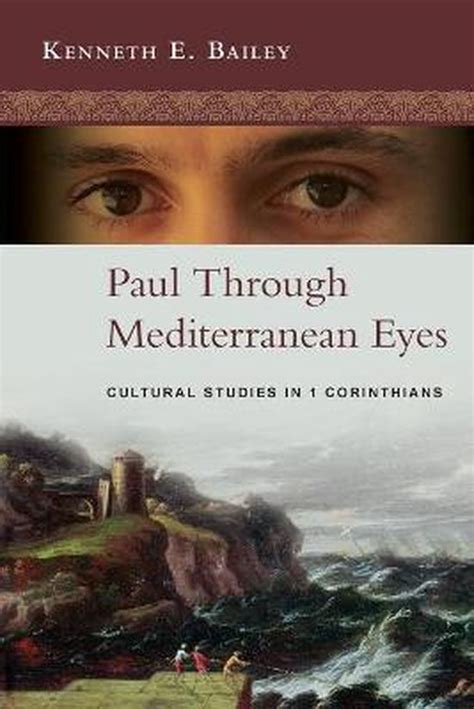 Read Paul Through Mediterranean Eyes Cultural Studies In 1 Corinthians By Kenneth E Bailey 2011 09 19 