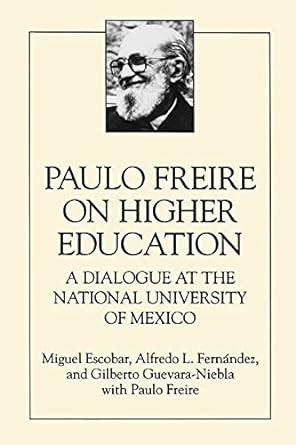 Read Paulo Freire On Higher Education A Dialogue At The National University Of Mexico Suny Series Teacher Empowerment And School Reform Suny Series Teacher Empowerment School Reform 