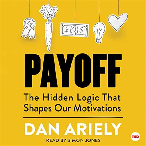 Read Online Payoff The Hidden Logic That Shapes Our Motivations Ted Books 
