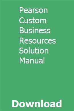 Download Pearson Custom Business Resources Solution Manual 