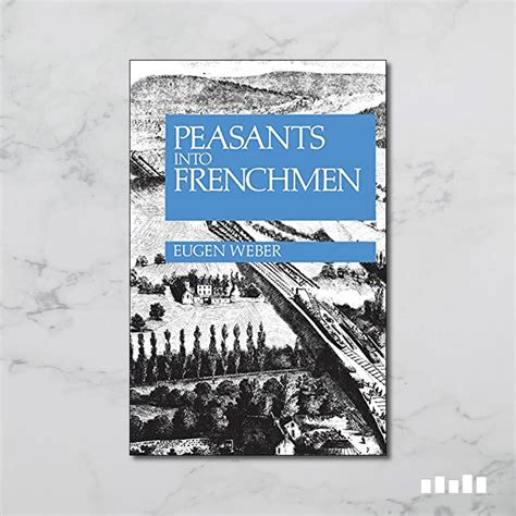 Download Peasants Into Frenchmen The Modernization Of Rural France 1870 1914 Author Eugen Weber Published On September 1979 