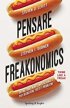 Full Download Pensare Freakonomics Un Metodo Non Convenzionale Per Risolvere Tutti I Problemi 
