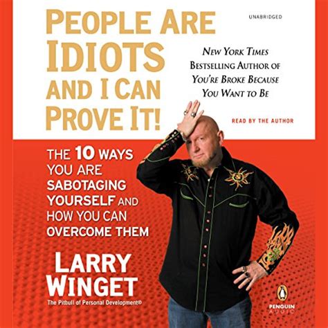 Download People Are Idiots And I Can Prove It The 10 Ways You Sabotaging Yourself How Overcome Them Larry Winget 