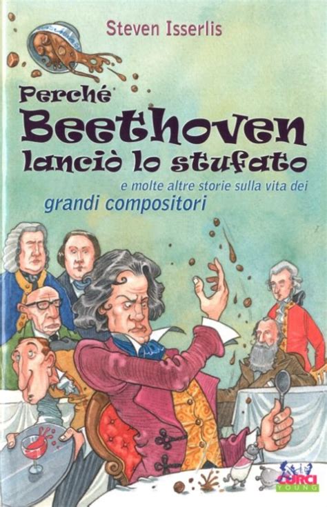 Full Download Perch Beethoven Lanci Lo Stufato E Molte Altre Storie Sulla Vita Dei Grandi Compositori 